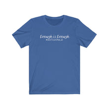 Load image into Gallery viewer, Enough is Enough #JusticeOrElse - Unisex Jersey Short Sleeve Tee