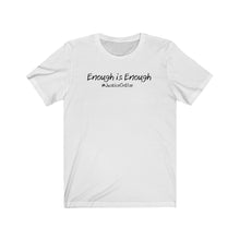 Load image into Gallery viewer, Enough is Enough #JusticeOrElse - Unisex Jersey Short Sleeve Tee