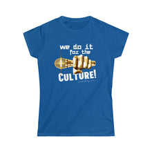 Load image into Gallery viewer, We Do It For The Culture! Women's Softstyle Tee
