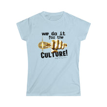 Load image into Gallery viewer, We Do It For The Culture! Women's Softstyle Tee