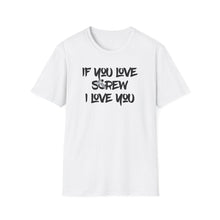 Load image into Gallery viewer, Funny Love Screw Unisex Softstyle T-Shirt - If You Love Screw I Love You

