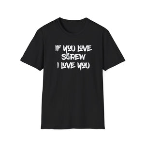 Funny Love Screw Unisex Softstyle T-Shirt - If You Love Screw I Love You