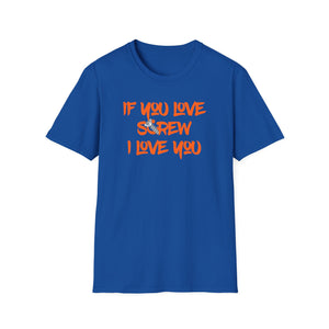 Funny Love Screw Unisex Softstyle T-Shirt - If You Love Screw I Love You