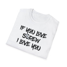 Load image into Gallery viewer, Funny Love Screw Unisex Softstyle T-Shirt - If You Love Screw I Love You

