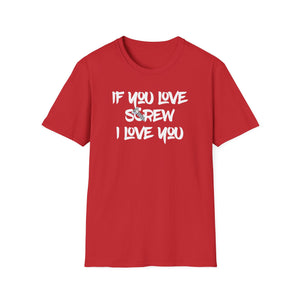 Funny Love Screw Unisex Softstyle T-Shirt - If You Love Screw I Love You