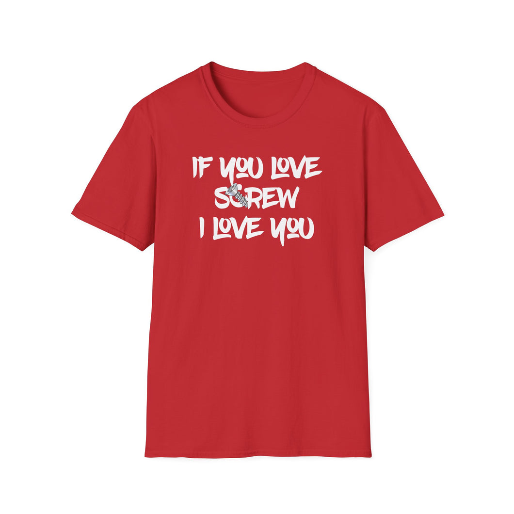 Funny Love Screw Unisex Softstyle T-Shirt - If You Love Screw I Love You