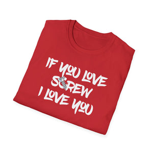Funny Love Screw Unisex Softstyle T-Shirt - If You Love Screw I Love You