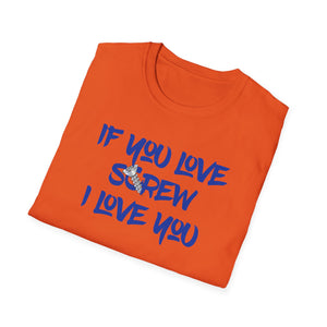 Funny Love Screw Unisex Softstyle T-Shirt - If You Love Screw I Love You