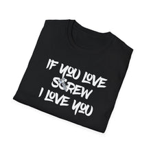Load image into Gallery viewer, Funny Love Screw Unisex Softstyle T-Shirt - If You Love Screw I Love You
