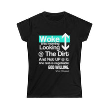 Load image into Gallery viewer, Woke Up Looking Down at the Dirt ...Women&#39;s Softstyle Tee

