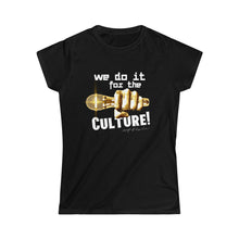 Load image into Gallery viewer, We Do It For The Culture! Women&#39;s Softstyle Tee
